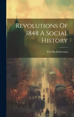 Revolutionen von 1848 Eine Sozialgeschichte - Revolutions Of 1848 A Social History