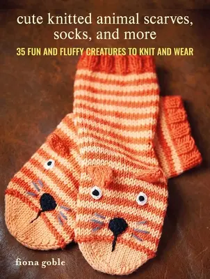 Süße gestrickte Tierschals, Socken und mehr: 35 lustige und flauschige Kreaturen zum Stricken und Tragen - Cute Knitted Animal Scarves, Socks, and More: 35 Fun and Fluffy Creatures to Knit and Wear