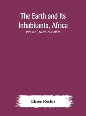 Die Erde und ihre Bewohner, Afrika: (Band I) Nord-Ost-Afrika - The Earth and Its Inhabitants, Africa: (Volume I) North -east Africa