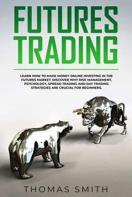 Futures Trading: Lernen Sie, wie Sie online Geld verdienen können, indem Sie in den Futures-Markt investieren. Entdecken Sie, warum Risikomanagement, Psychologie, Spread Tradi - Futures Trading: Learn How to Make Money Online Investing in the Futures Market. Discover why Risk Management, Psychology, Spread Tradi