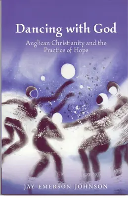 Tanzen mit Gott: Anglikanisches Christentum und die Praxis der Hoffnung - Dancing with God: Anglican Christianity and the Practice of Hope