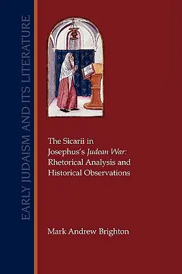 Die Sicarii im Judäischen Krieg des Josephus: Rhetorische Analyse und historische Beobachtungen - The Sicarii in Josephus's Judean War: Rhetorical Analysis and Historical Observations