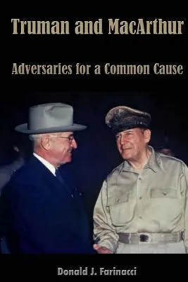 Truman und MacArthur: Widersacher für eine gemeinsame Sache - Truman and MacArthur: Adversaries for a Common Cause