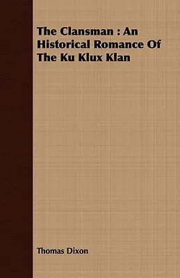 Der Clansman: Ein historischer Roman über den Ku-Klux-Klan - The Clansman: An Historical Romance of the Ku Klux Klan