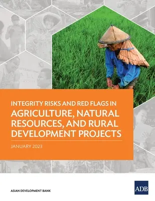 Integritätsrisiken und Red Flags bei Projekten in den Bereichen Landwirtschaft, natürliche Ressourcen und ländliche Entwicklung - Integrity Risks and Red Flags in Agriculture, Natural Resources, and Rural Development Projects