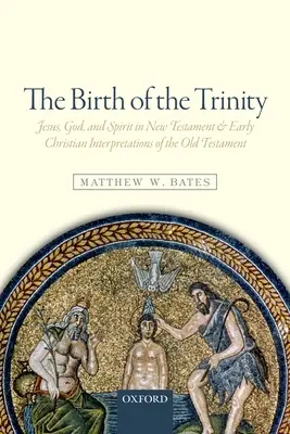 Die Geburt der Trinität: Jesus, Gott und der Geist in neutestamentlichen und frühchristlichen Interpretationen des Alten Testaments - The Birth of the Trinity: Jesus, God, and Spirit in New Testament and Early Christian Interpretations of the Old Testament