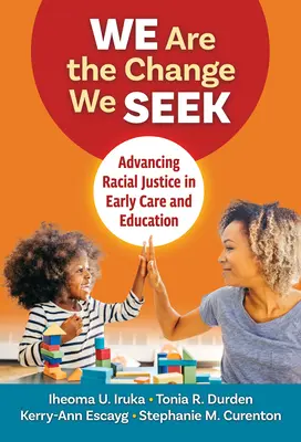 Wir sind die Veränderung, die wir suchen: Für mehr Rassengerechtigkeit in der frühkindlichen Betreuung und Bildung - We Are the Change We Seek: Advancing Racial Justice in Early Care and Education