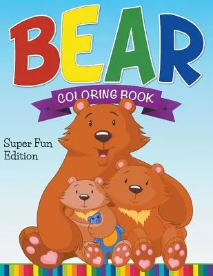 Bären-Malbuch: Super-Spaß-Ausgabe - Bear Coloring Book: Super Fun Edition