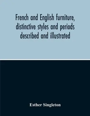 Französische und englische Möbel, unverwechselbare Stile und Epochen beschrieben und illustriert - French And English Furniture, Distinctive Styles And Periods Described And Illustrated