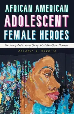 Afroamerikanische jugendliche Heldinnen: Die Neo-Sklaven-Erzählung junger Erwachsener im einundzwanzigsten Jahrhundert - African American Adolescent Female Heroes: The Twenty-First-Century Young Adult Neo-Slave Narrative