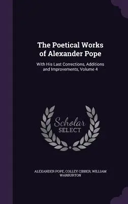 Die Poetischen Werke von Alexander Pope: Mit seinen letzten Korrekturen, Ergänzungen und Verbesserungen, Band 4 - The Poetical Works of Alexander Pope: With His Last Corrections, Additions and Improvements, Volume 4