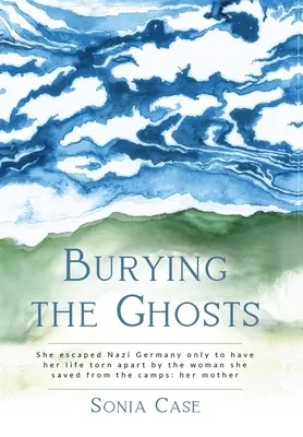 Die Gespenster begraben: Sie entkam Nazi-Deutschland, nur um von der Frau, die sie aus den Lagern rettete, aus ihrem Leben gerissen zu werden: ihrer Mutter - Burying the Ghosts: She escaped Nazi Germany only to have her life torn apart by the woman she saved from the camps: her mother