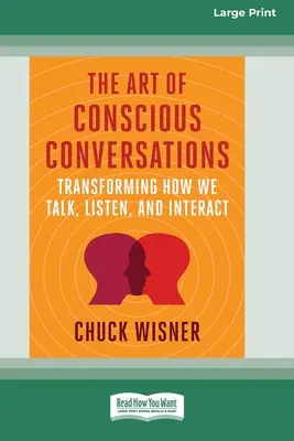 Die Kunst der bewussten Konversation: Wie wir sprechen, zuhören und interagieren [Großdruck 16 Pt Edition] - The Art of Conscious Conversations: Transforming How We Talk, Listen, and Interact [Large Print 16 Pt Edition]