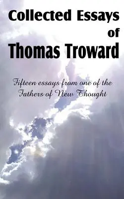 Gesammelte Aufsätze von Thomas Troward - Collected Essays of Thomas Troward