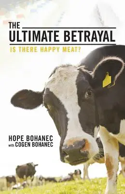 Der ultimative Verrat: Gibt es Happy Meat? - The Ultimate Betrayal: Is There Happy Meat?
