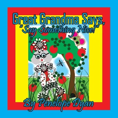 Urgroßmutter sagt: „Sag etwas Nettes!““ - Great Grandma Says, Say Something Nice!