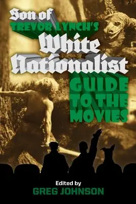 Der Sohn von Trevor Lynchs Weißem Nationalisten-Führer zum Film - Son of Trevor Lynch's White Nationalist Guide to the Movies