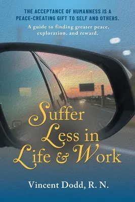 Weniger leiden im Leben und bei der Arbeit: Ein Leitfaden für mehr Frieden, Entdeckungen und Belohnung. - Suffer Less in Life and Work: A guide to finding greater peace, exploration, and reward.