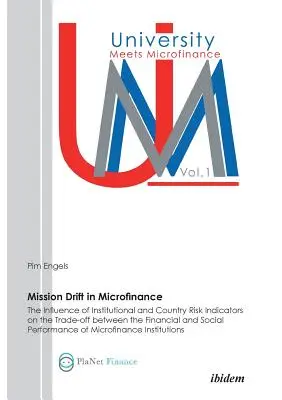 Mission Drift im Mikrofinanzbereich. Der Einfluss von institutionellen und länderspezifischen Risikoindikatoren auf den Trade-Off zwischen finanzieller und sozialer Leistung - Mission Drift in Microfinance. The Influence of Institutional and Country Risk Indicators on the Trade-Off between the Financial and Social Performanc