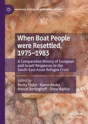 Als die Boat People umgesiedelt wurden, 1975-1983: Eine vergleichende Geschichte der europäischen und israelischen Reaktionen auf die Flüchtlingskrise in Südostasien - When Boat People Were Resettled, 1975-1983: A Comparative History of European and Israeli Responses to the South-East Asian Refugee Crisis