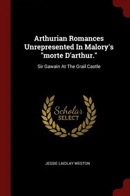 Artusromane, die in Malorys Morte D'Arthur nicht vertreten sind