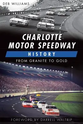 Die Geschichte des Charlotte Motor Speedway:: Von Granit zu Gold - Charlotte Motor Speedway History:: From Granite to Gold