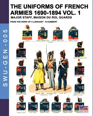 Die Uniformen der französischen Armeen 1690-1894 - Bd. 1: Hauptstab, Maison du Roi, Garde - The uniforms of French armies 1690-1894 - Vol. 1: Major staff, Maison du Roi, Guards