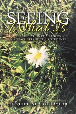 Sehen, was ist: Die pädagogischen Herausforderungen für Lehrer und ihre Schüler - Seeing What Is: The Education Challenges for Teachers and Their Students