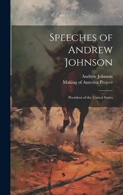 Reden von Andrew Johnson: Präsident der Vereinigten Staaten - Speeches of Andrew Johnson: President of the United States