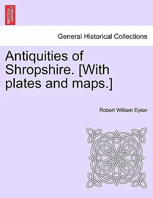 Altertümer von Shropshire. [Mit Tafeln und Karten]. - Antiquities of Shropshire. [With plates and maps.]