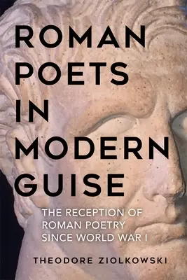 Römische Dichter in modernem Gewand: Die Rezeption der römischen Poesie seit dem Ersten Weltkrieg - Roman Poets in Modern Guise: The Reception of Roman Poetry Since World War I