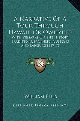Bericht über eine Reise durch Hawaii oder Owhyhee: Mit Bemerkungen über Geschichte, Traditionen, Sitten, Gebräuche und Sprache (1917) - A Narrative Of A Tour Through Hawaii, Or Owhyhee: With Remarks On The History, Traditions, Manners, Customs And Language (1917)