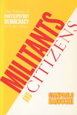 Militante und Bürger: Die Politik der partizipativen Demokratie in Porto Alegre - Militants and Citizens: The Politics of Participatory Democracy in Porto Alegre