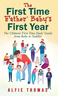 Das erste Jahr des Babys - Das erste Mal Vater: Der ultimative Leitfaden für frischgebackene Väter vom Baby bis zum Kleinkind - First Time Father' Baby's First Year: The Ultimate First Time Dads' Guide from Baby to Toddler