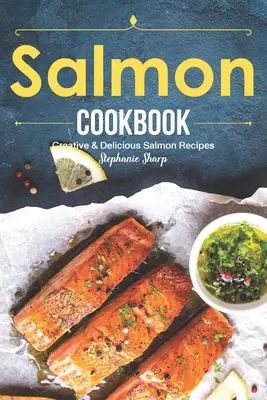 Lachs-Kochbuch: Kreative leckere Lachsrezepte - Salmon Cookbook: Creative Delicious Salmon Recipes