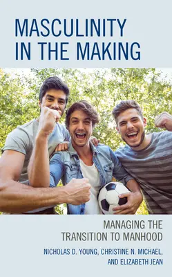 Männlichkeit im Entstehen: Den Übergang zur Männlichkeit bewältigen - Masculinity in the Making: Managing the Transition to Manhood