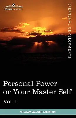 Personal Power Books (in 12 Bänden), Band I: Personal Power or Your Master Self - Personal Power Books (in 12 Volumes), Vol. I: Personal Power or Your Master Self