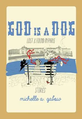 Gott ist ein Hund: Verloren und gefunden in Paris - God Is a Dog: Lost and Found in Paris