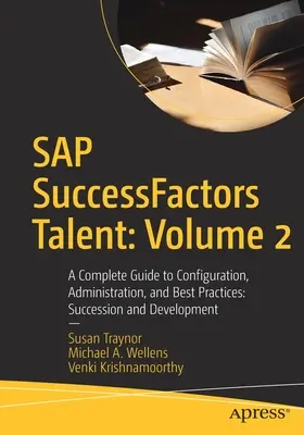 SAP Successfactors Talent: Band 2: Ein kompletter Leitfaden für Konfiguration, Administration und Best Practices: Nachfolge und Entwicklung - SAP Successfactors Talent: Volume 2: A Complete Guide to Configuration, Administration, and Best Practices: Succession and Development