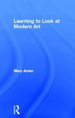 Lernen, moderne Kunst zu betrachten - Learning to Look at Modern Art