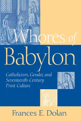 Huren von Babylon: Katholizismus, Geschlecht und siebzehntes Jahrhundert - Whores of Babylon: Catholicism Gender and Seventeenth Centu