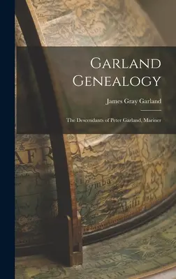 Garland-Genealogie: Die Nachkommen von Peter Garland, Mariner - Garland Genealogy: The Descendants of Peter Garland, Mariner