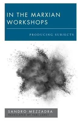 In den Marx'schen Werkstätten: Die Produktion von Subjekten - In the Marxian Workshops: Producing Subjects