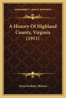 Die Geschichte der Grafschaft Highland, Virginia (1911) - A History Of Highland County, Virginia (1911)