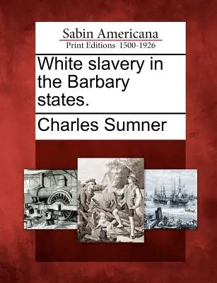 Weiße Sklaverei in den Barbary-Staaten. - White Slavery in the Barbary States.