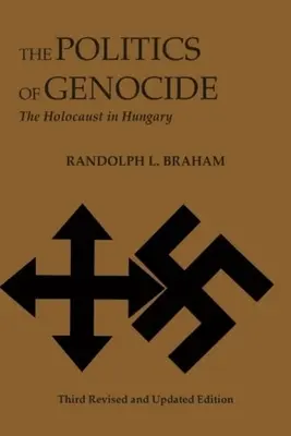 Die Politik des Völkermordes: Der Holocaust in Ungarn - The Politics of Genocide: The Holocaust in Hungary