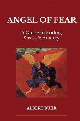 Engel der Angst: Ein Leitfaden zur Überwindung von Stress und Angstzuständen - Angel of Fear: A Guide to End Stress & Anxiety