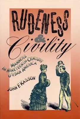 Unhöflichkeit und Höflichkeit: Manieren im städtischen Amerika des neunzehnten Jahrhunderts - Rudeness and Civility: Manners in Nineteenth-Century Urban America