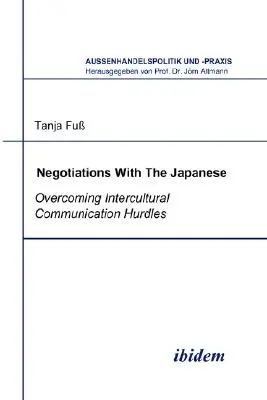 Verhandlungen mit Japanern. Überwindung interkultureller Kommunikationshürden - Negotiations With The Japanese. Overcoming Intercultural Communication Hurdles