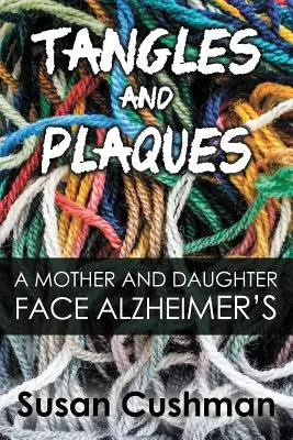 Tangles and Plaques: Eine Mutter und ihre Tochter stellen sich der Alzheimer-Krankheit - Tangles and Plaques: A Mother and Daughter Face Alzheimer's